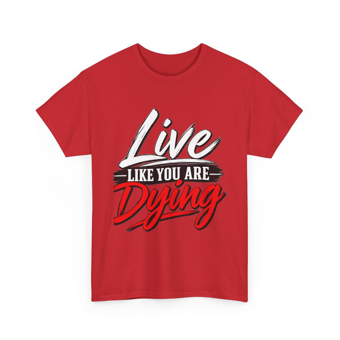 T-Shirt — "Live Like You Are Dying" Motivational Graphic Tee