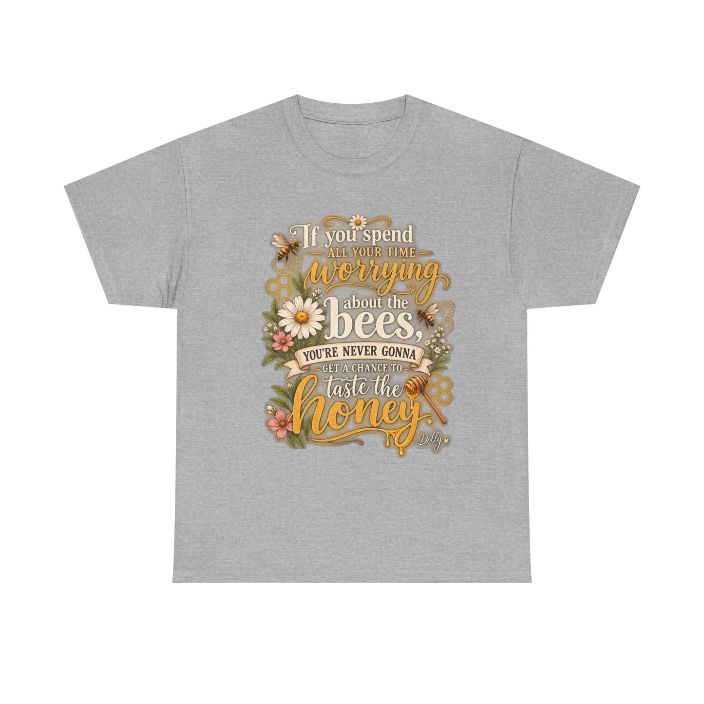 Bee & Honey Graphic Tee – "If You Spend Your Time Worrying About the Bees You'll Never Gonna Taste the Honey"
