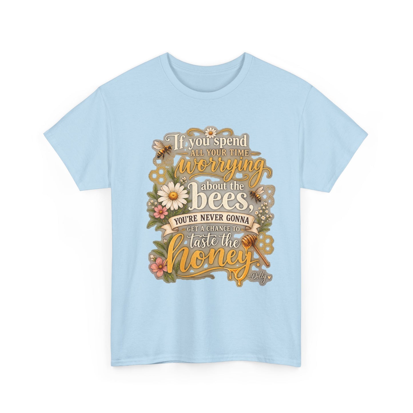 Bee & Honey Graphic Tee – "If You Spend Your Time Worrying About the Bees You'll Never Gonna Taste the Honey"