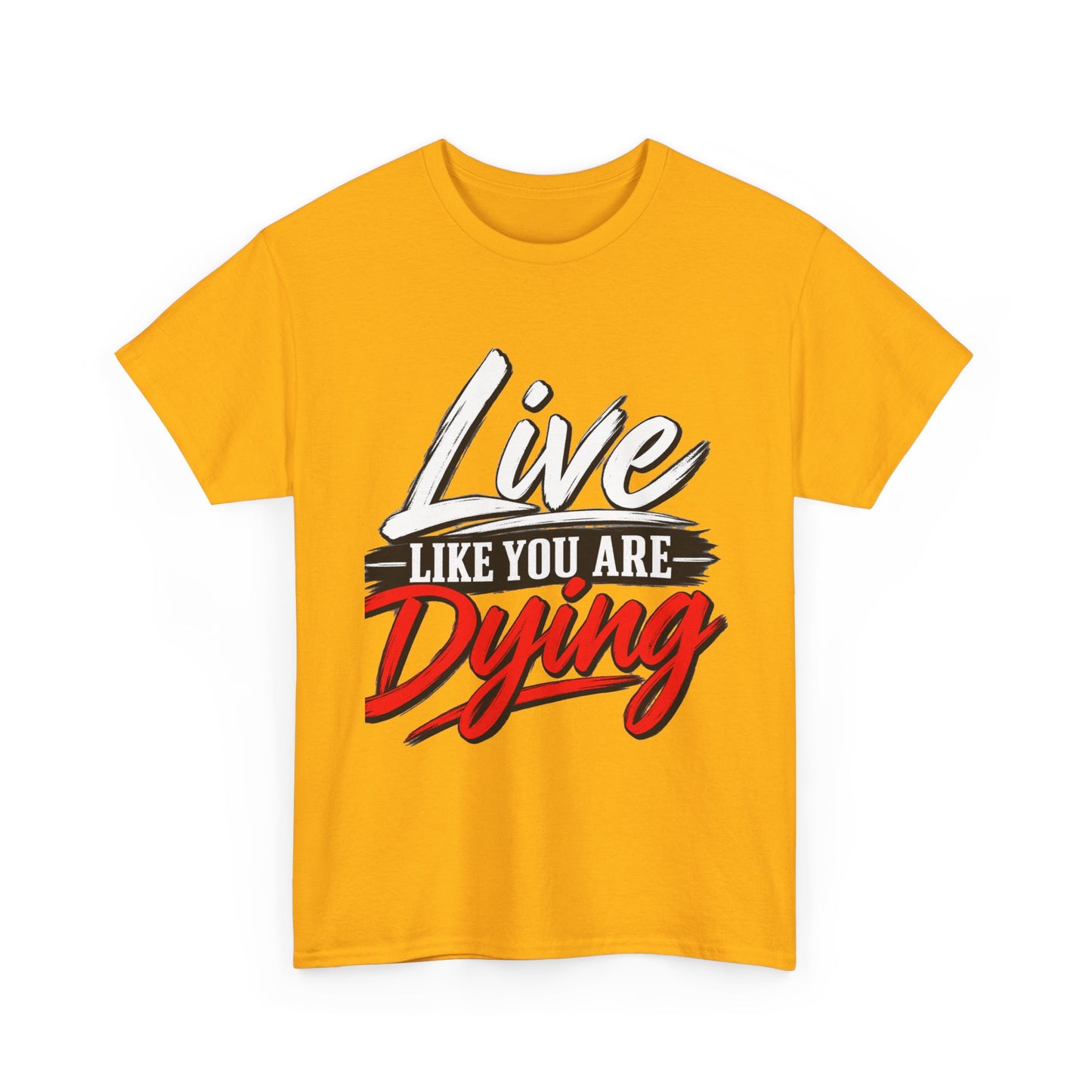 T-Shirt — "Live Like You Are Dying" Motivational Graphic Tee