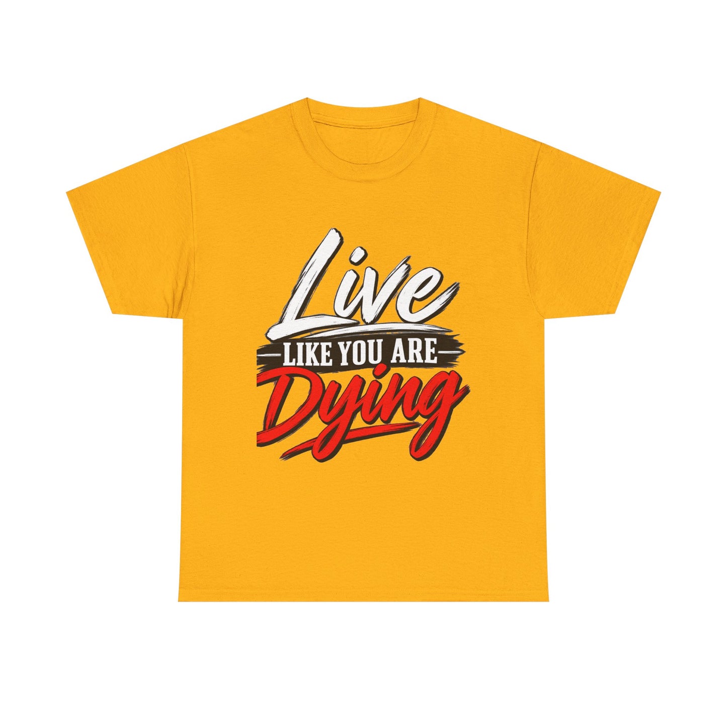 T-Shirt — "Live Like You Are Dying" Motivational Graphic Tee