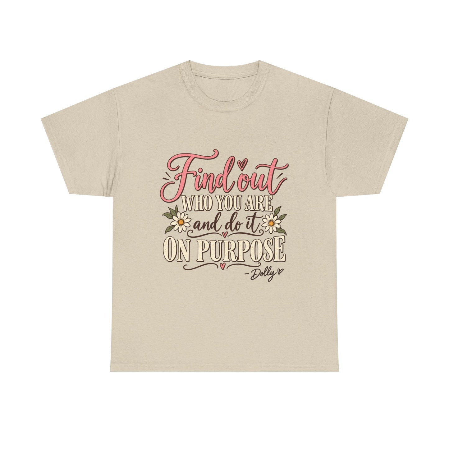 Inspirational Quote Tee — "Find Out Who You Are and Do It On Purpose" Floral Graphic T-Shirt
