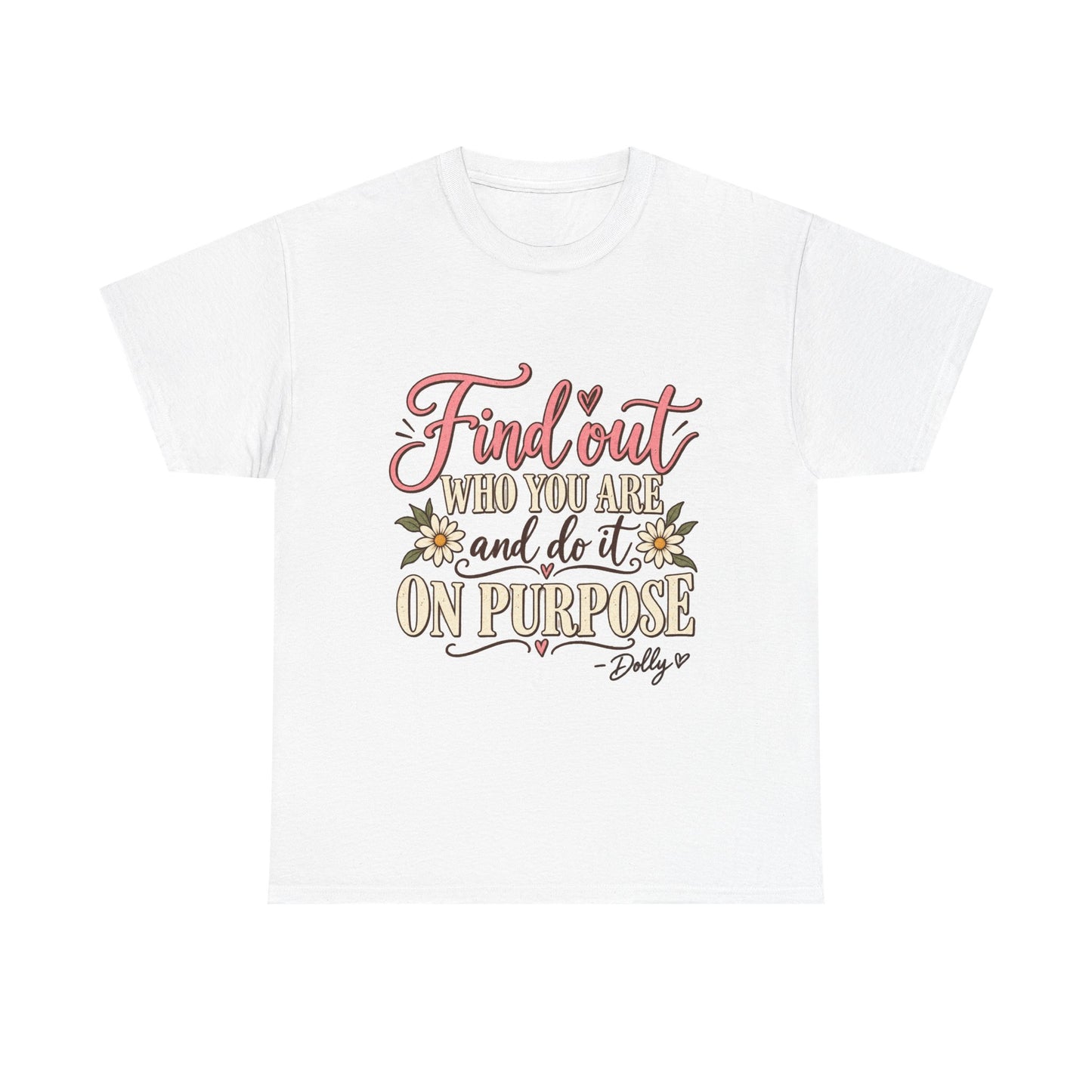 Inspirational Quote Tee — "Find Out Who You Are and Do It On Purpose" Floral Graphic T-Shirt