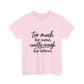 Too Much For Some, Exactly Enough For Others T-Shirt