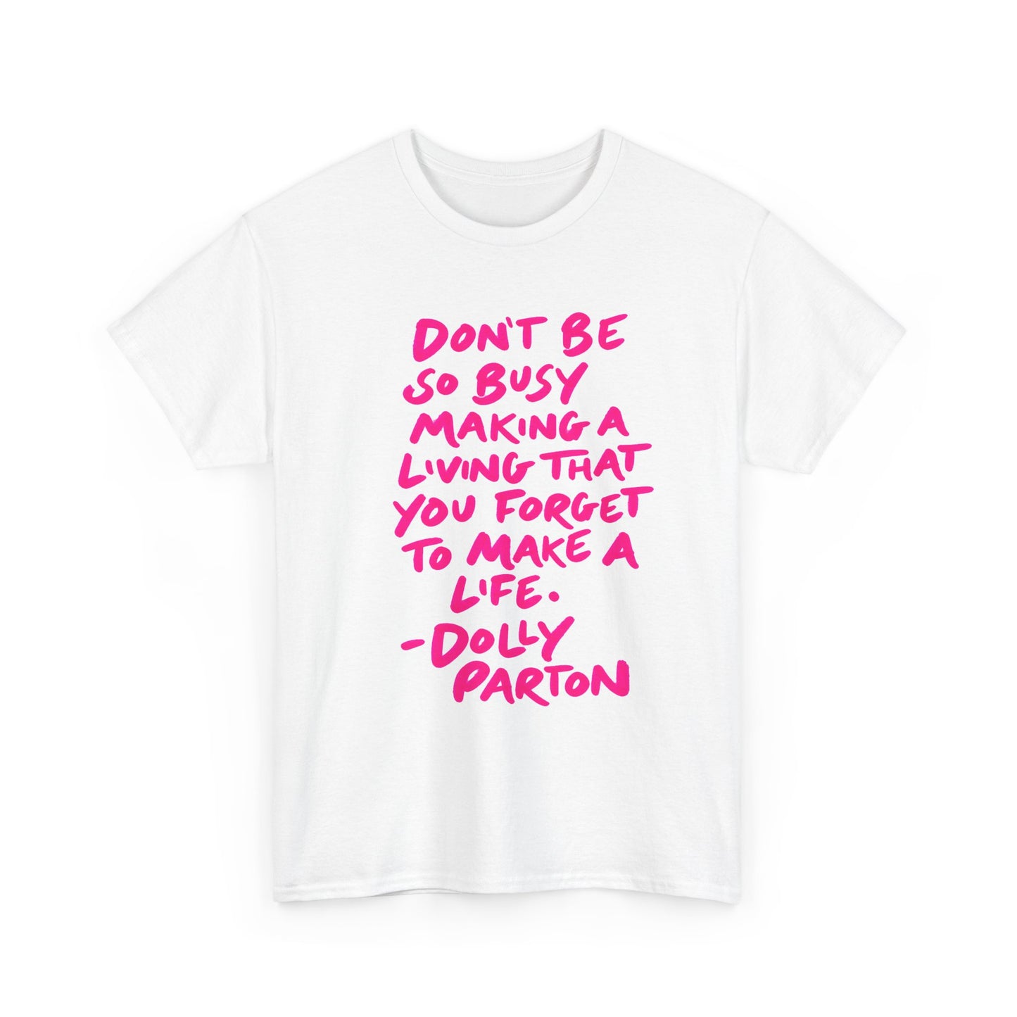 Dolly Parton Quote Tee — "Don't Be So Busy Making a Living" Pink Handwritten Graphic T-Shirt