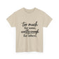 Too Much For Some, Exactly Enough For Others T-Shirt