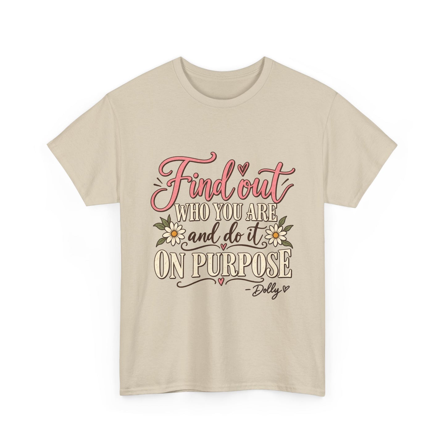 Inspirational Quote Tee — "Find Out Who You Are and Do It On Purpose" Floral Graphic T-Shirt
