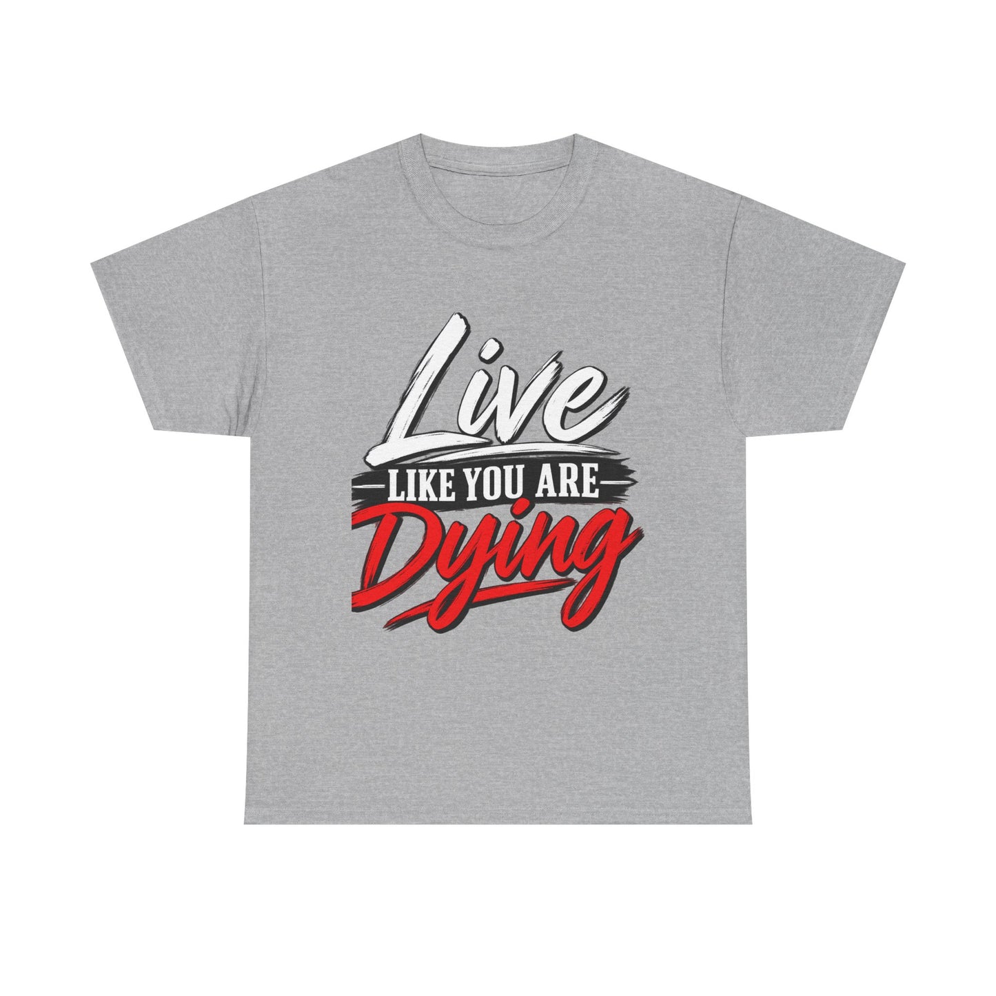 T-Shirt — "Live Like You Are Dying" Motivational Graphic Tee
