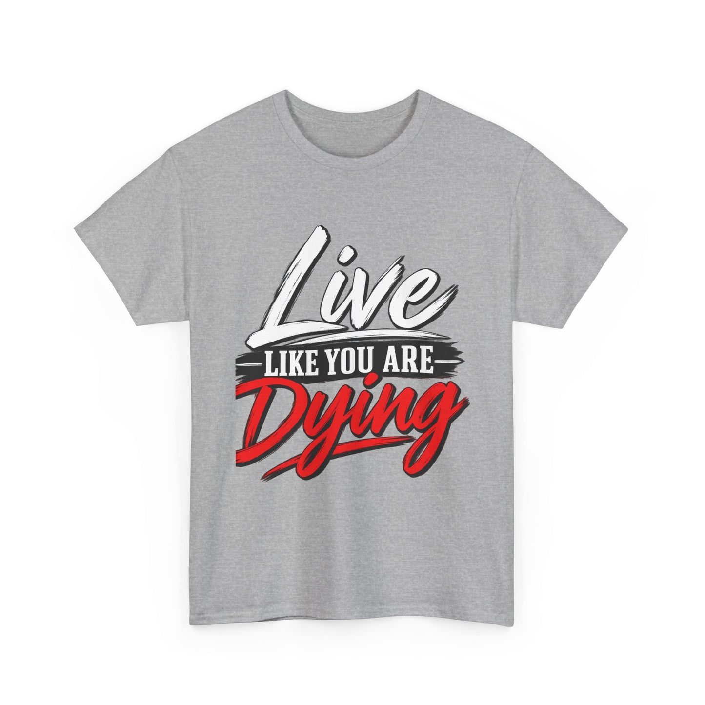 T-Shirt — "Live Like You Are Dying" Motivational Graphic Tee