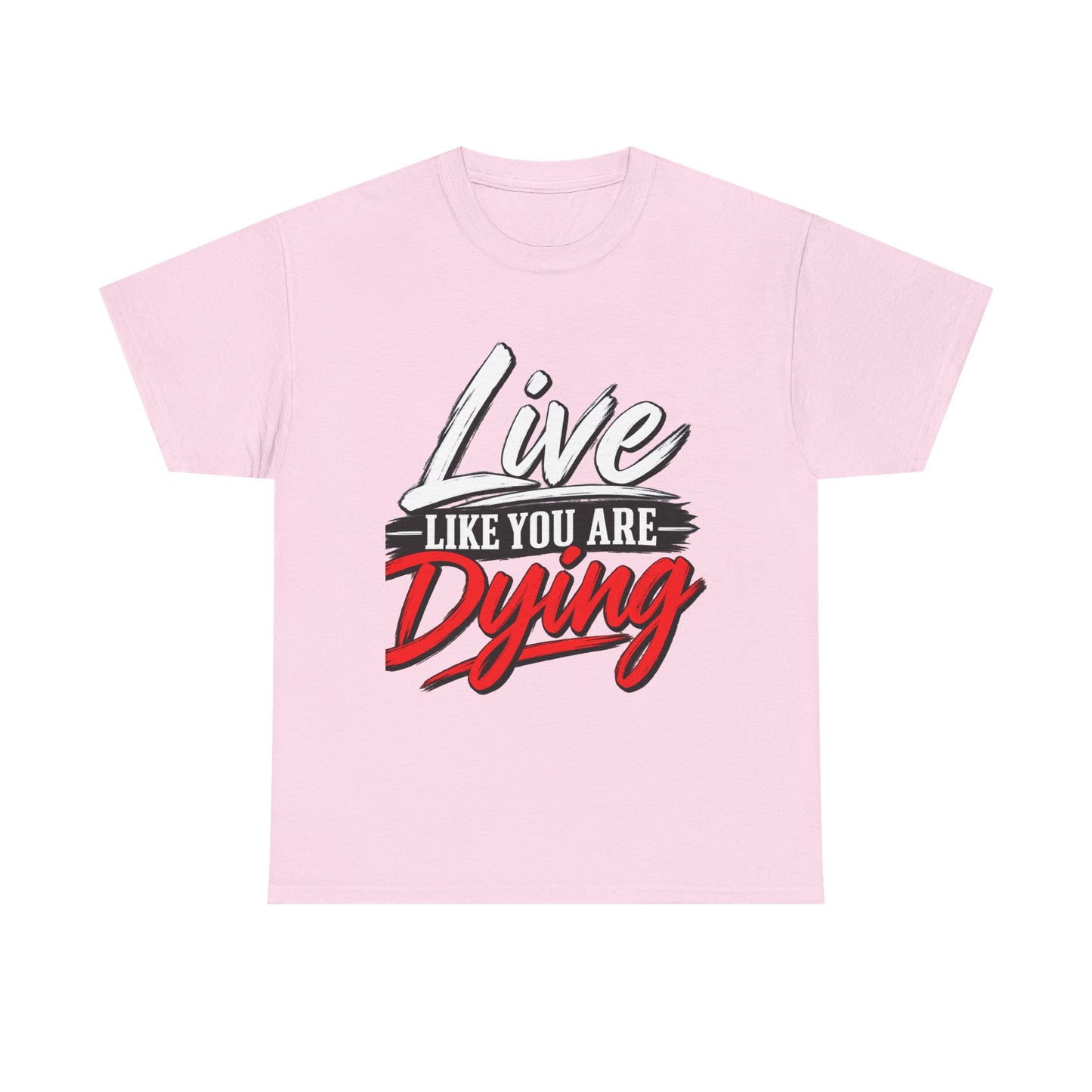 T-Shirt — "Live Like You Are Dying" Motivational Graphic Tee
