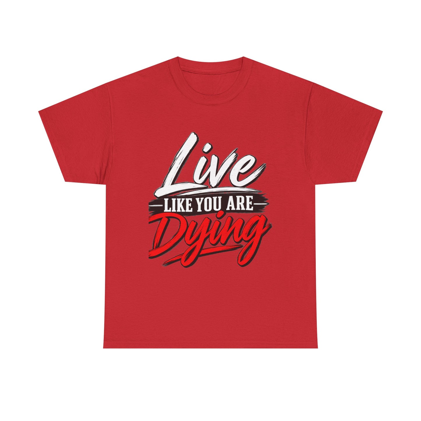 T-Shirt — "Live Like You Are Dying" Motivational Graphic Tee