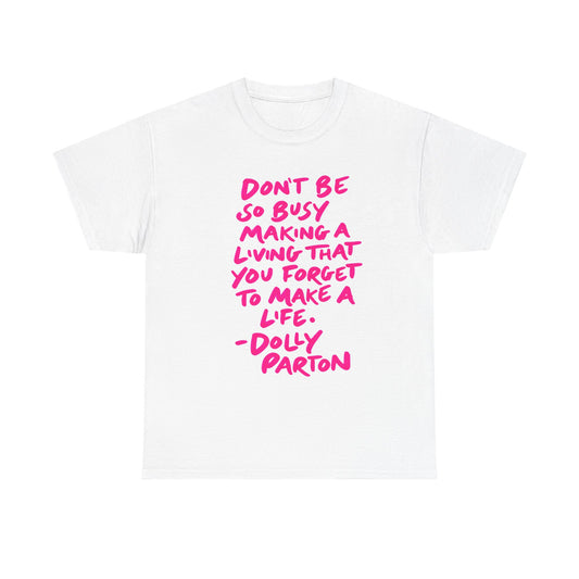 Dolly Parton Quote Tee — "Don't Be So Busy Making a Living" Pink Handwritten Graphic T-Shirt