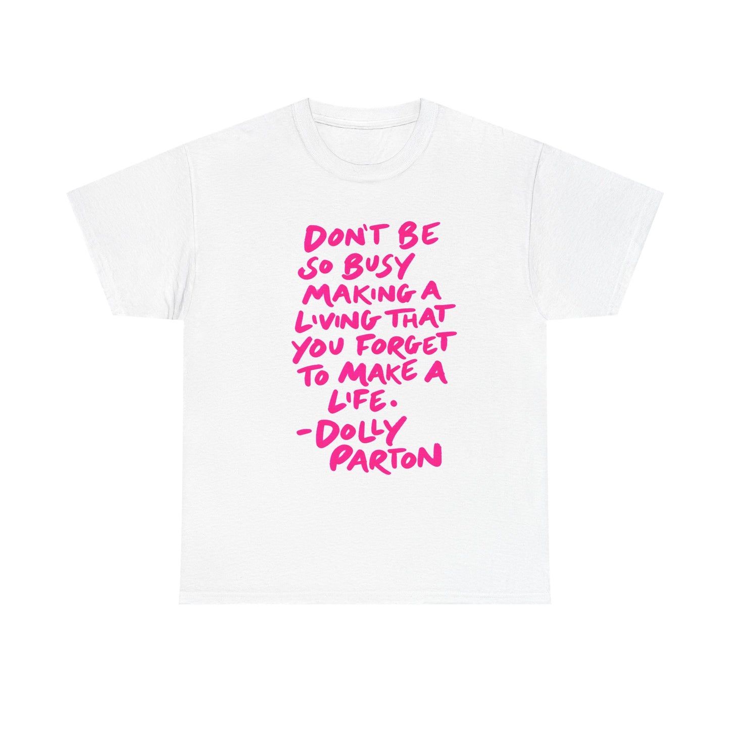 Dolly Parton Quote Tee — "Don't Be So Busy Making a Living" Pink Handwritten Graphic T-Shirt