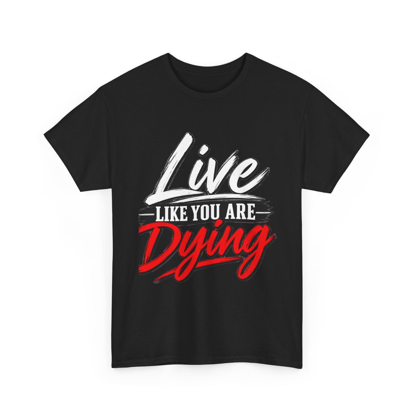 T-Shirt — "Live Like You Are Dying" Motivational Graphic Tee