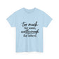 Too Much For Some, Exactly Enough For Others T-Shirt