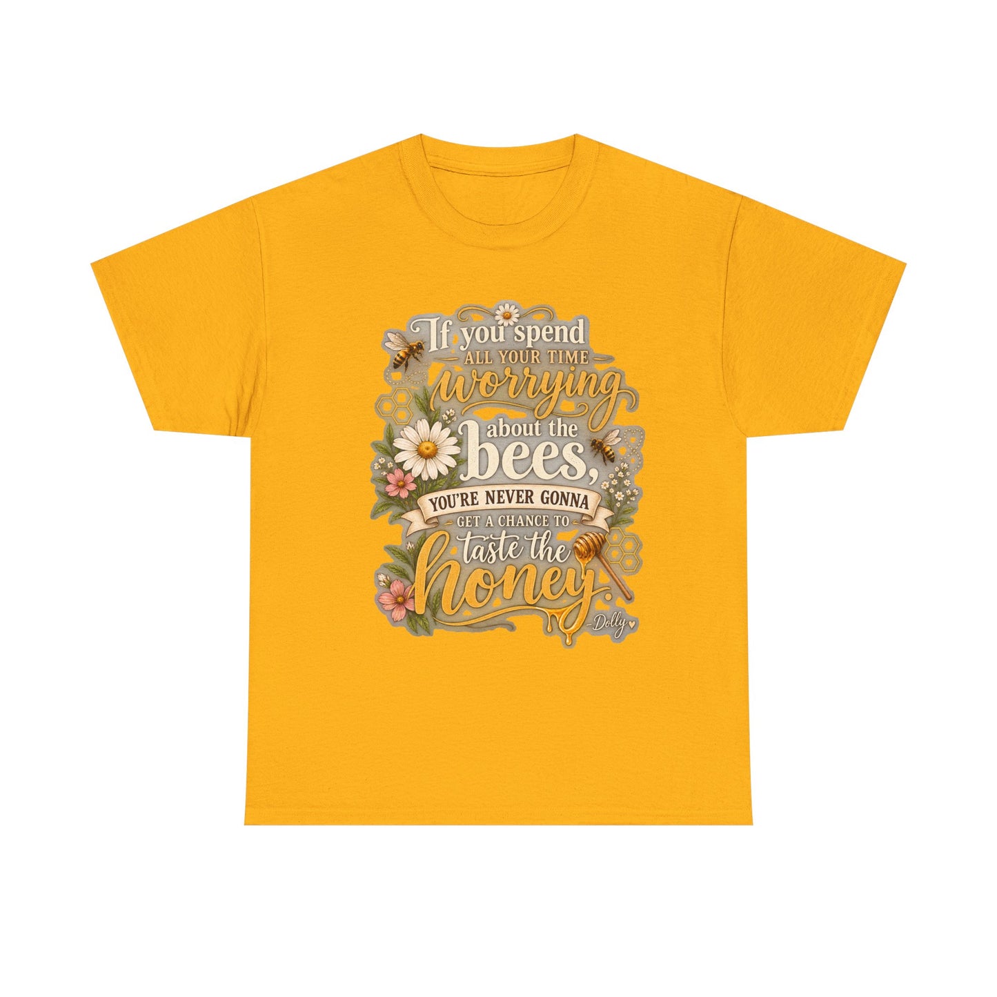Bee & Honey Graphic Tee – "If You Spend Your Time Worrying About the Bees You'll Never Gonna Taste the Honey"