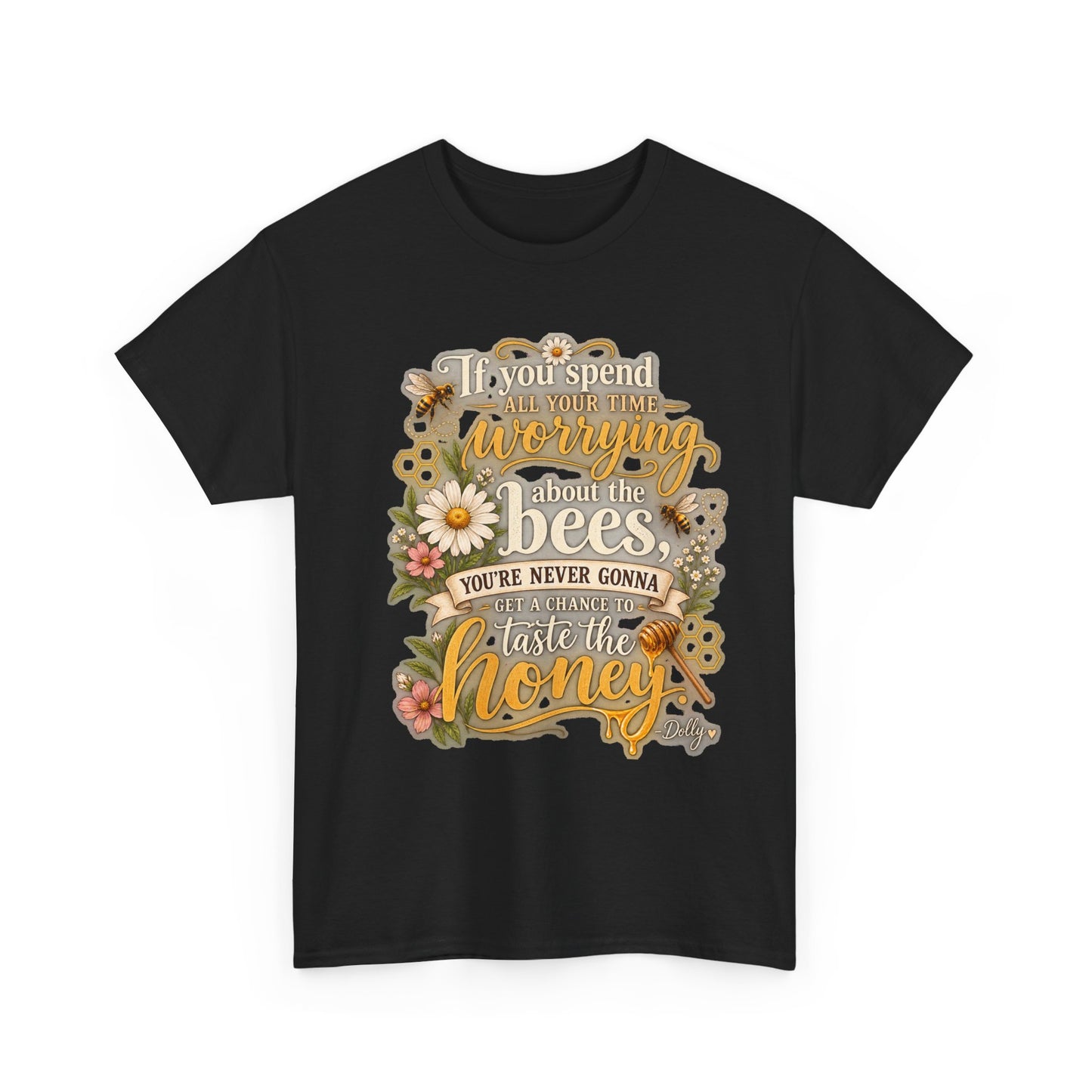 Bee & Honey Graphic Tee – "If You Spend Your Time Worrying About the Bees You'll Never Gonna Taste the Honey"