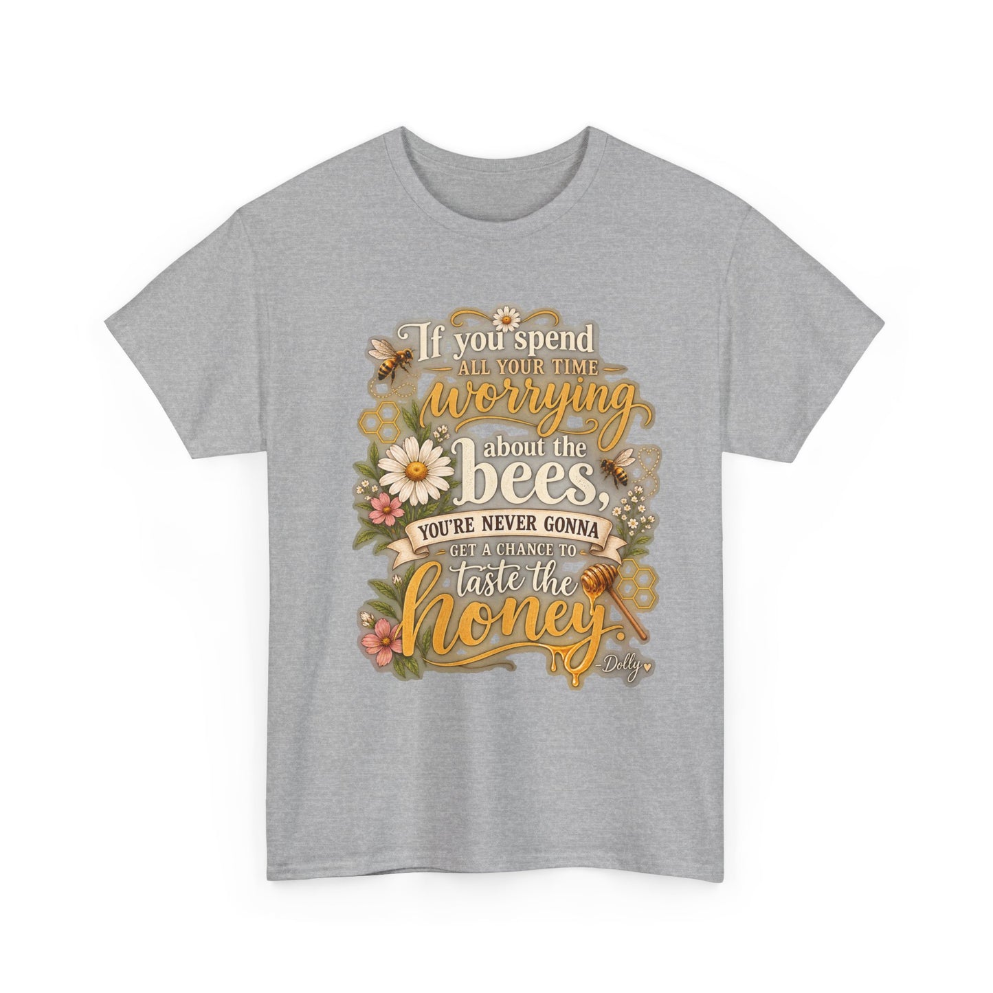 Bee & Honey Graphic Tee – "If You Spend Your Time Worrying About the Bees You'll Never Gonna Taste the Honey"