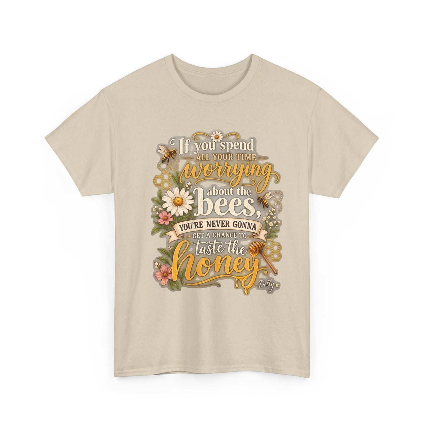 Bee & Honey Graphic Tee – "If You Spend Your Time Worrying About the Bees You'll Never Gonna Taste the Honey"