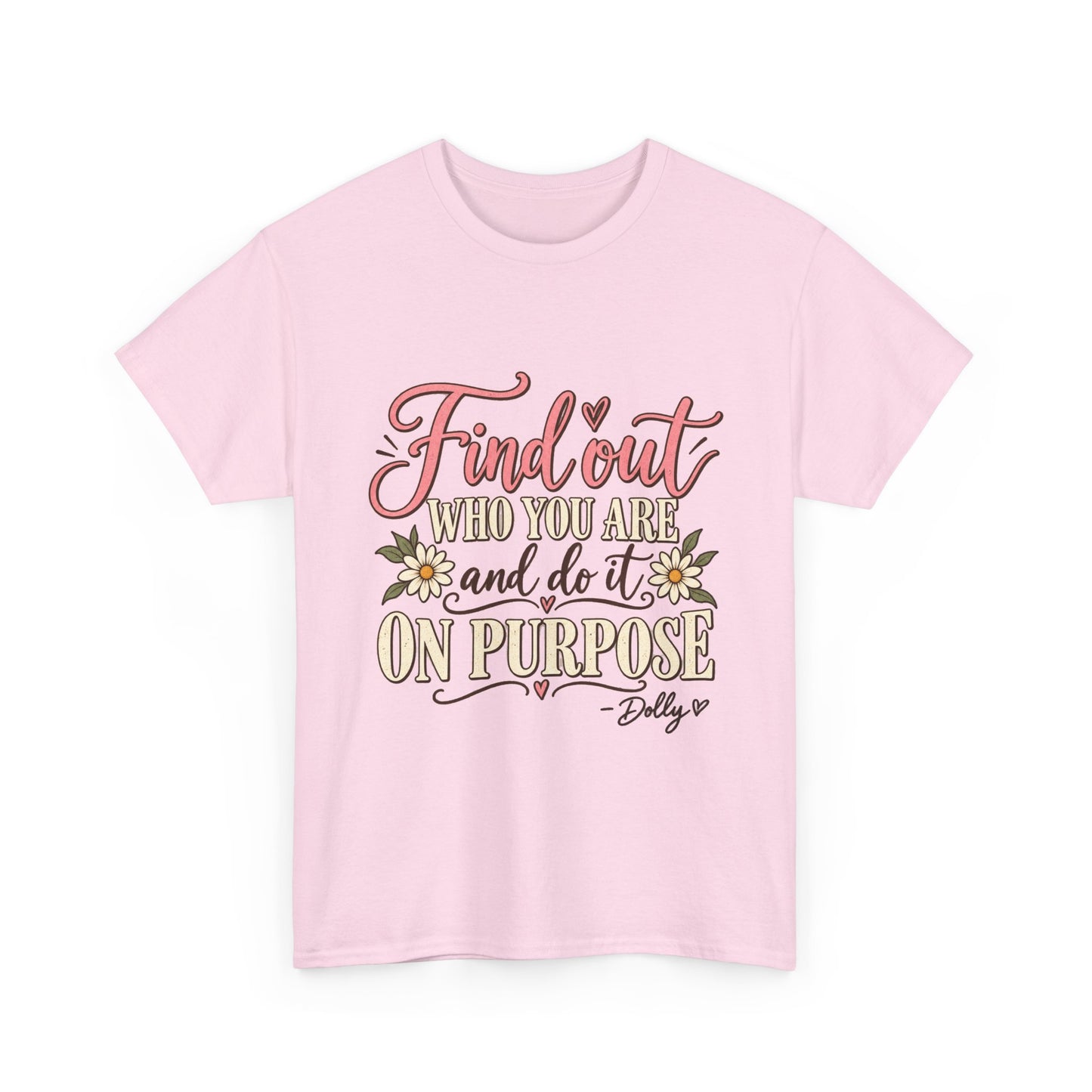 Inspirational Quote Tee — "Find Out Who You Are and Do It On Purpose" Floral Graphic T-Shirt
