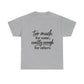Too Much For Some, Exactly Enough For Others T-Shirt