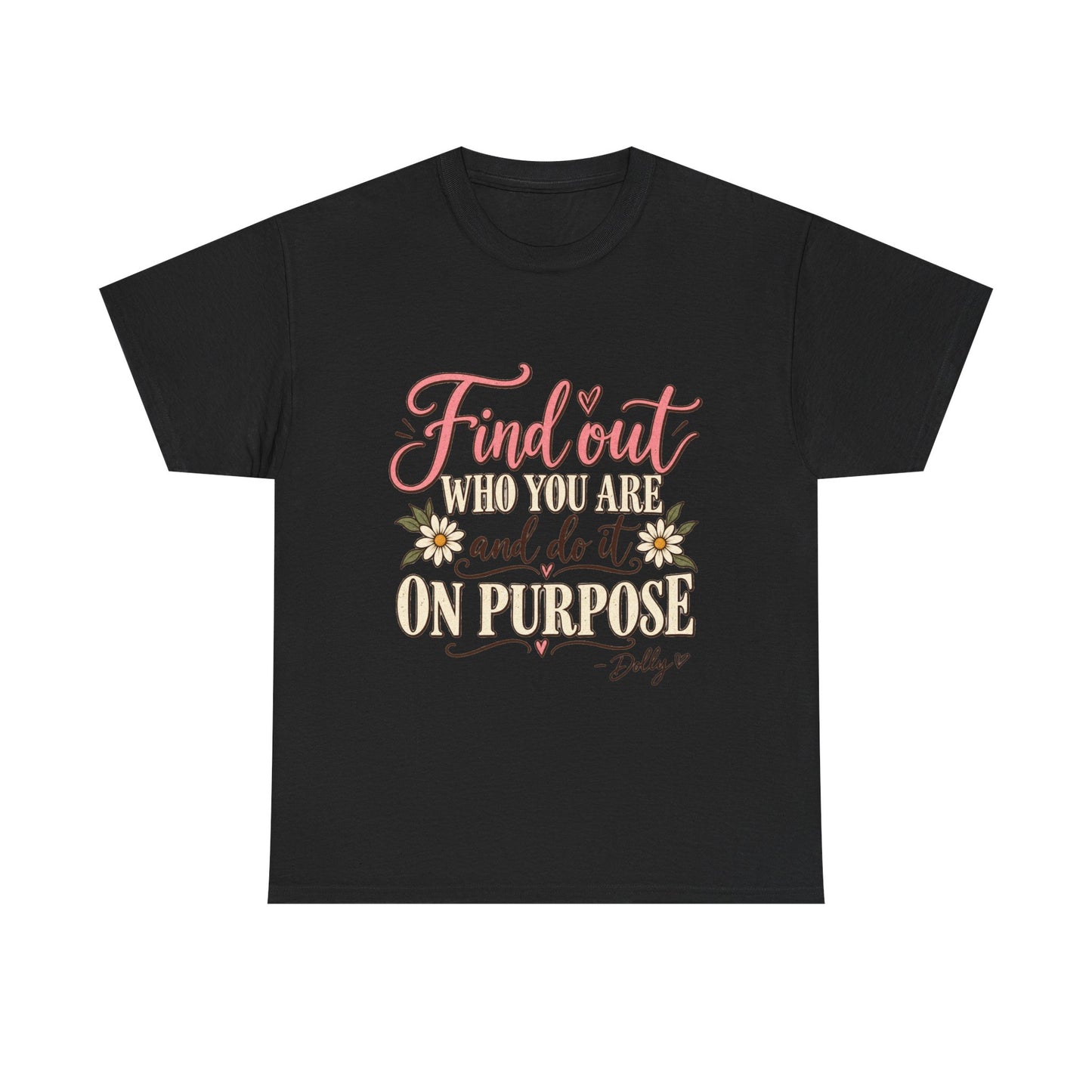 Inspirational Quote Tee — "Find Out Who You Are and Do It On Purpose" Floral Graphic T-Shirt