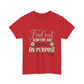 Inspirational Quote Tee — "Find Out Who You Are and Do It On Purpose" Floral Graphic T-Shirt