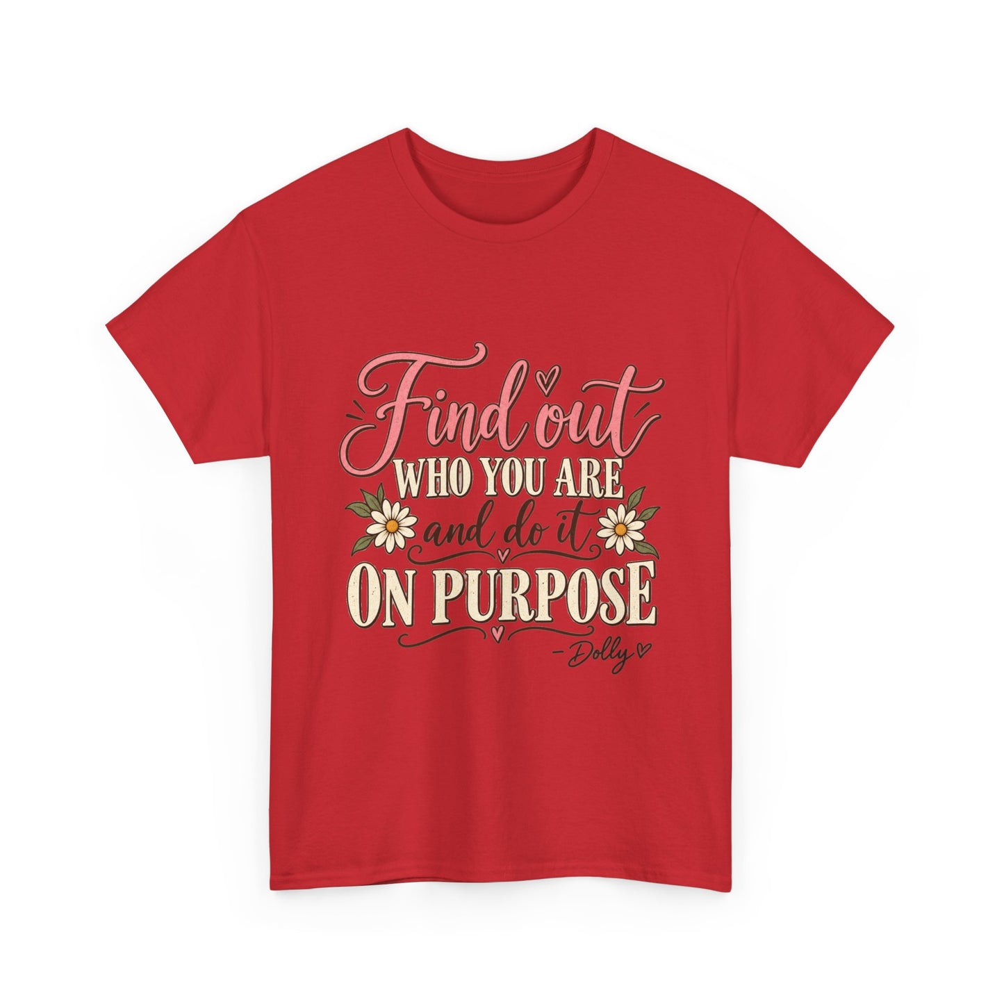 Inspirational Quote Tee — "Find Out Who You Are and Do It On Purpose" Floral Graphic T-Shirt