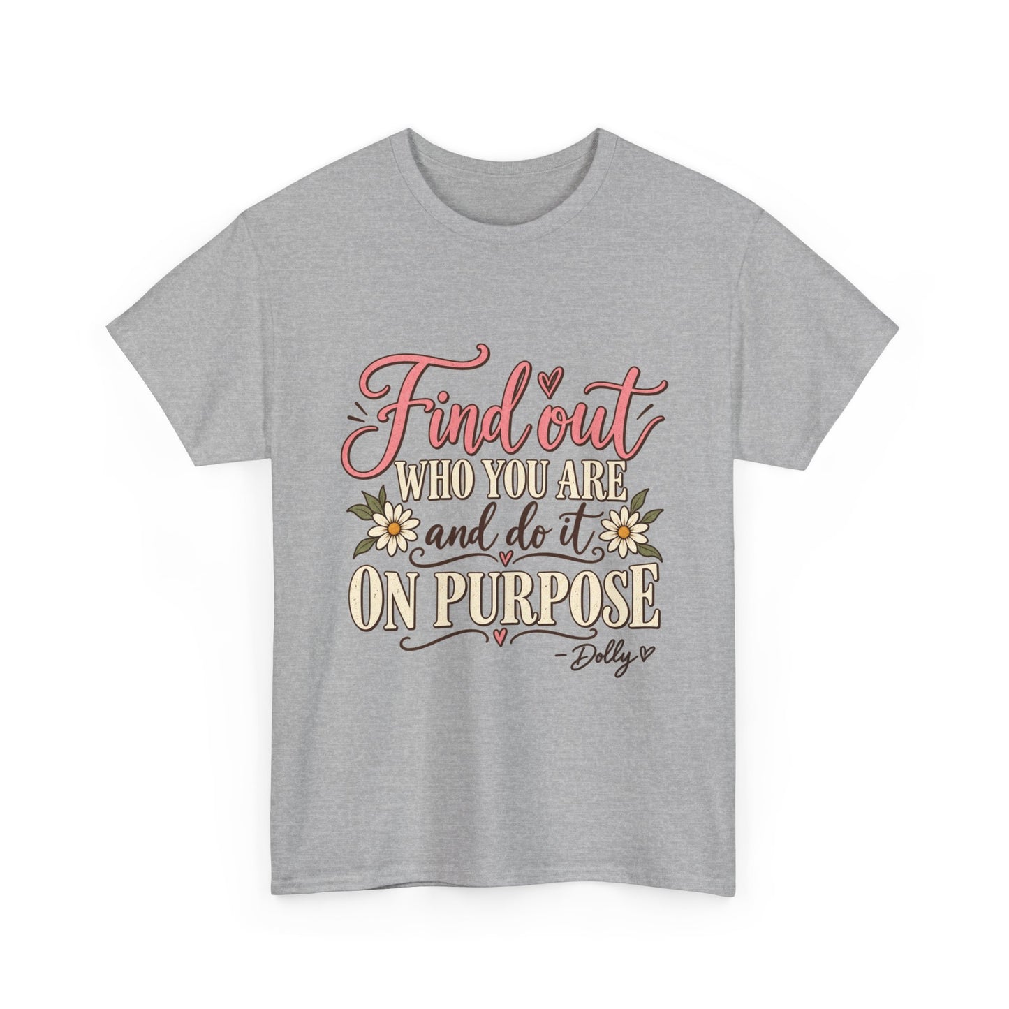 Inspirational Quote Tee — "Find Out Who You Are and Do It On Purpose" Floral Graphic T-Shirt