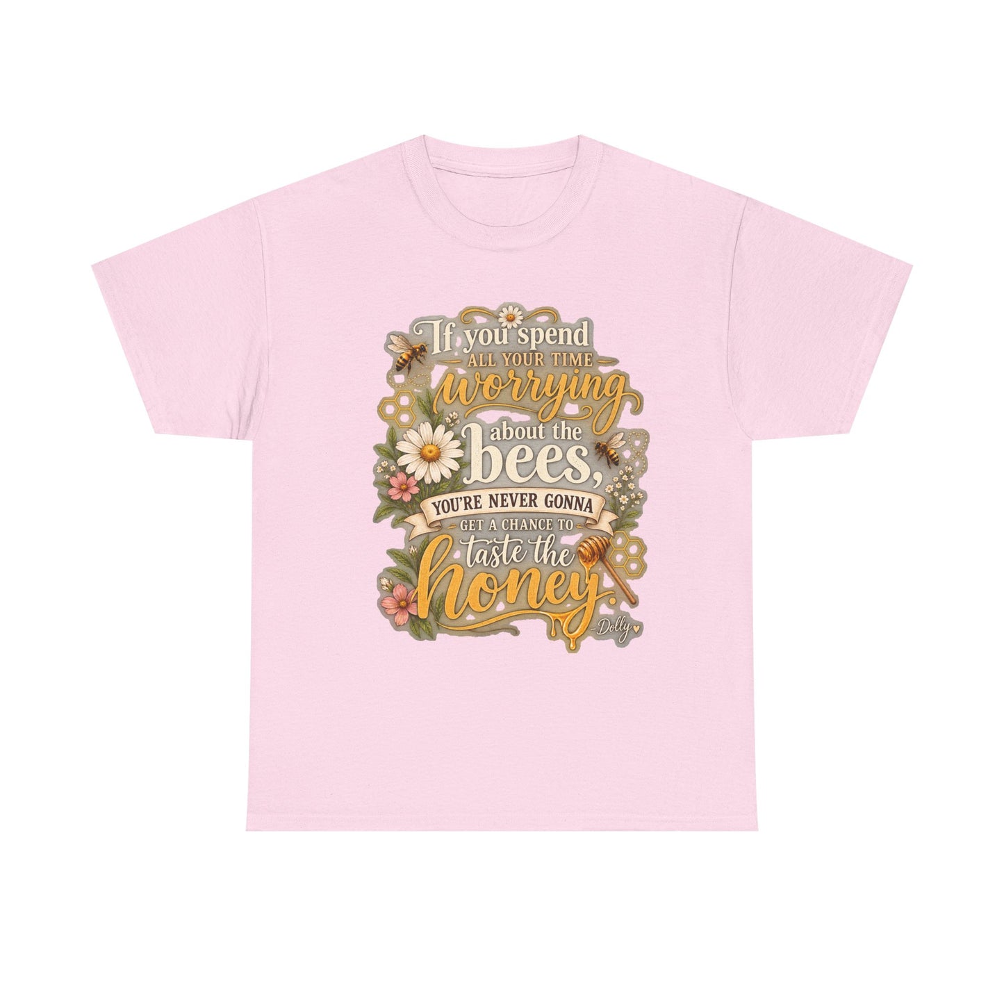 Bee & Honey Graphic Tee – "If You Spend Your Time Worrying About the Bees You'll Never Gonna Taste the Honey"