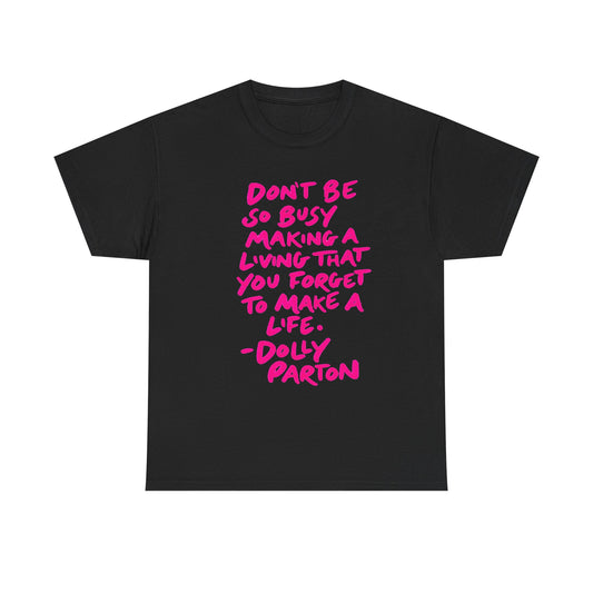 Dolly Parton Quote Tee — "Don't Be So Busy Making a Living" Pink Handwritten Graphic T-Shirt