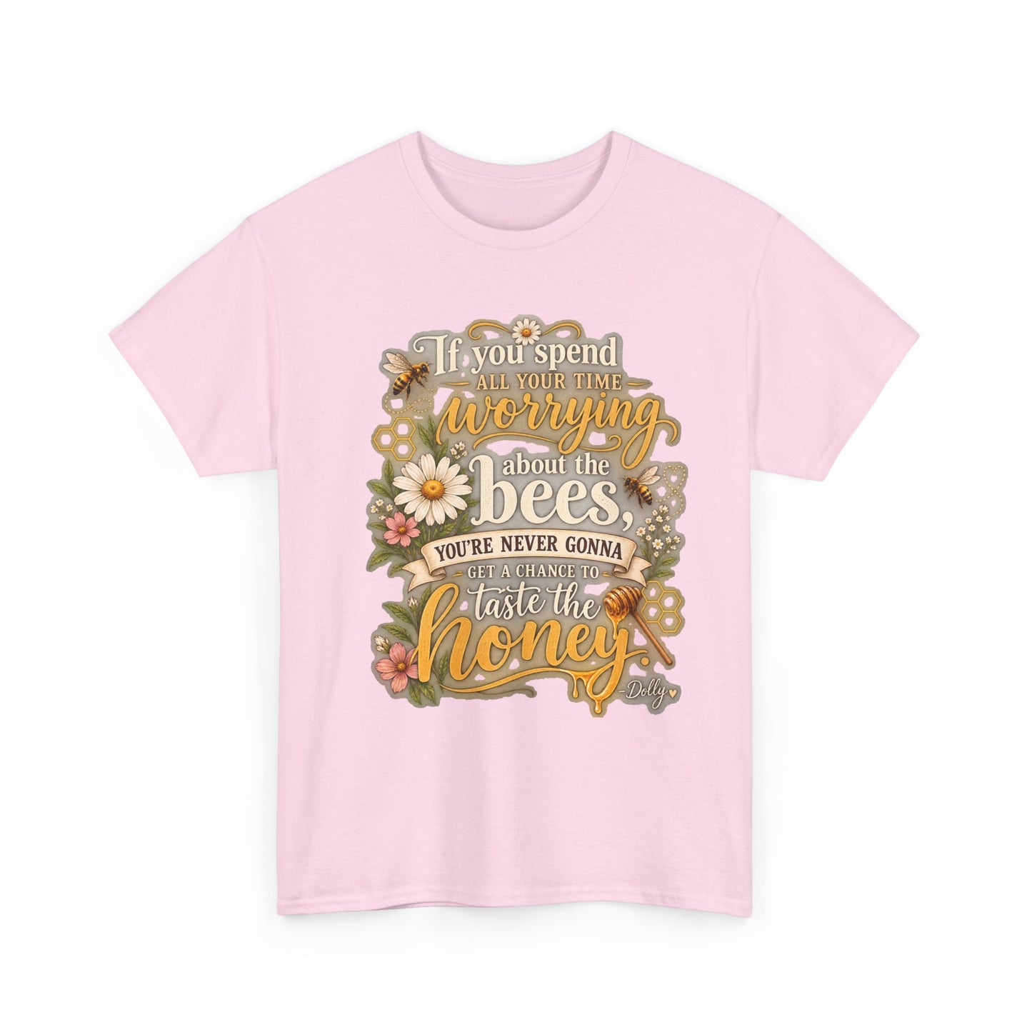 Bee & Honey Graphic Tee – "If You Spend Your Time Worrying About the Bees You'll Never Gonna Taste the Honey"