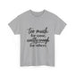 Too Much For Some, Exactly Enough For Others T-Shirt