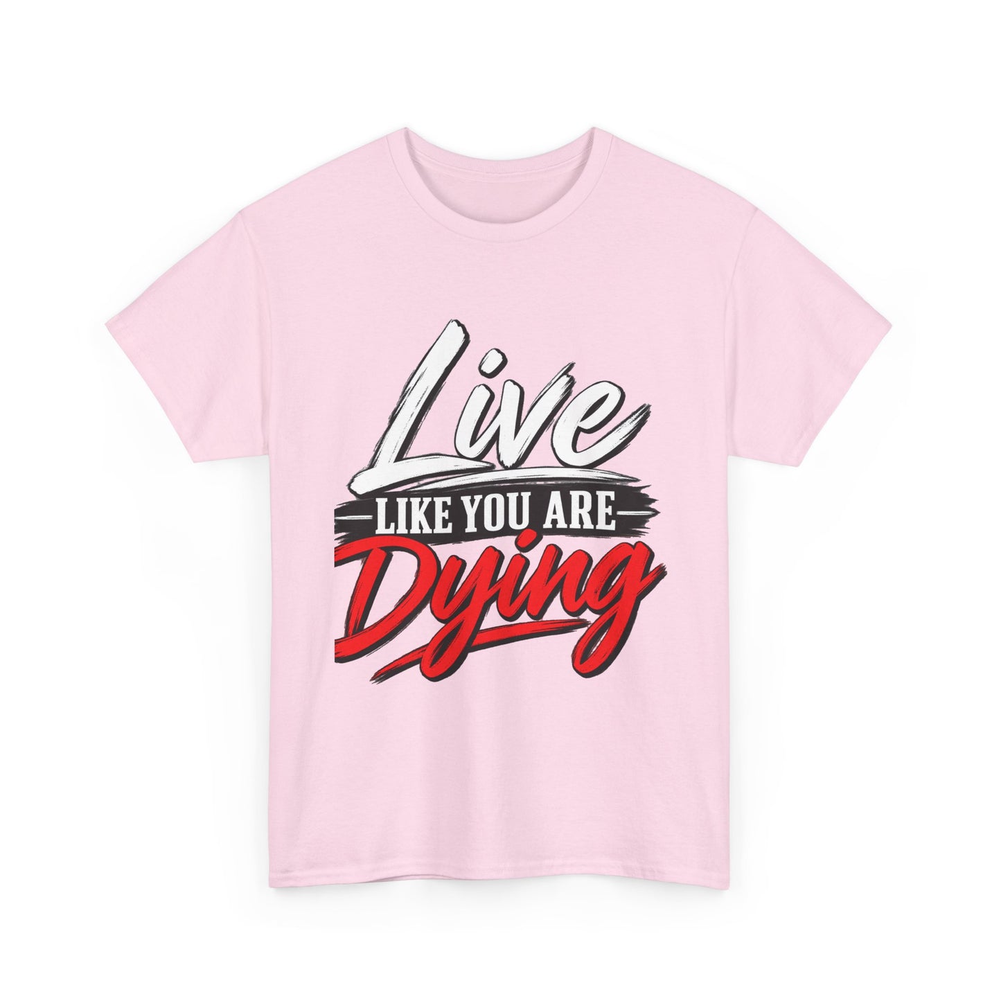 T-Shirt — "Live Like You Are Dying" Motivational Graphic Tee