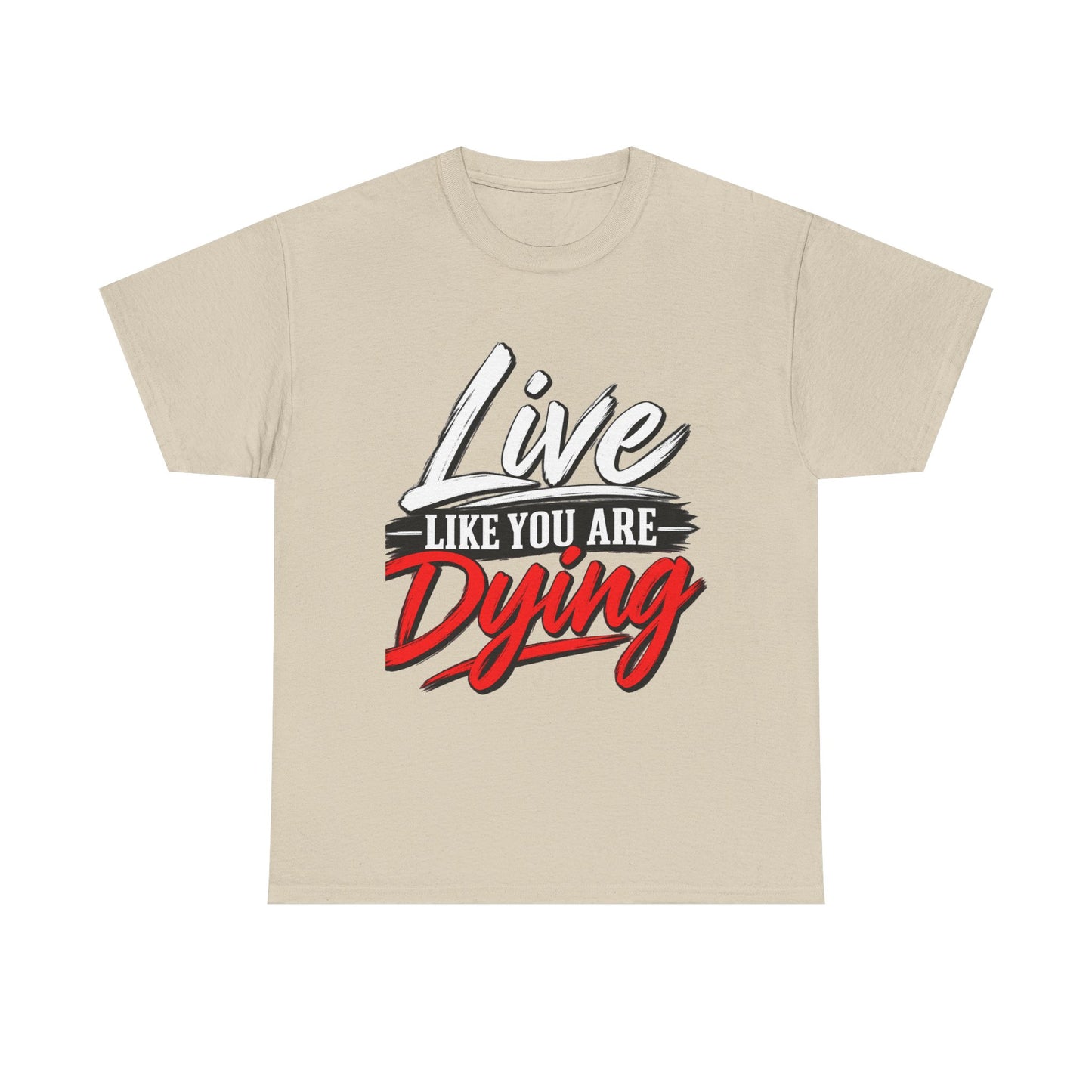 T-Shirt — "Live Like You Are Dying" Motivational Graphic Tee