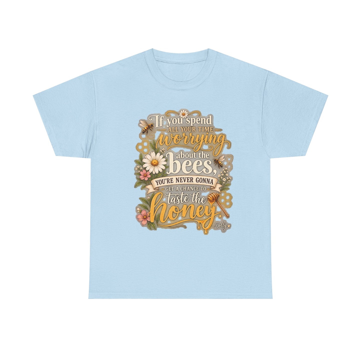 Bee & Honey Graphic Tee – "If You Spend Your Time Worrying About the Bees You'll Never Gonna Taste the Honey"