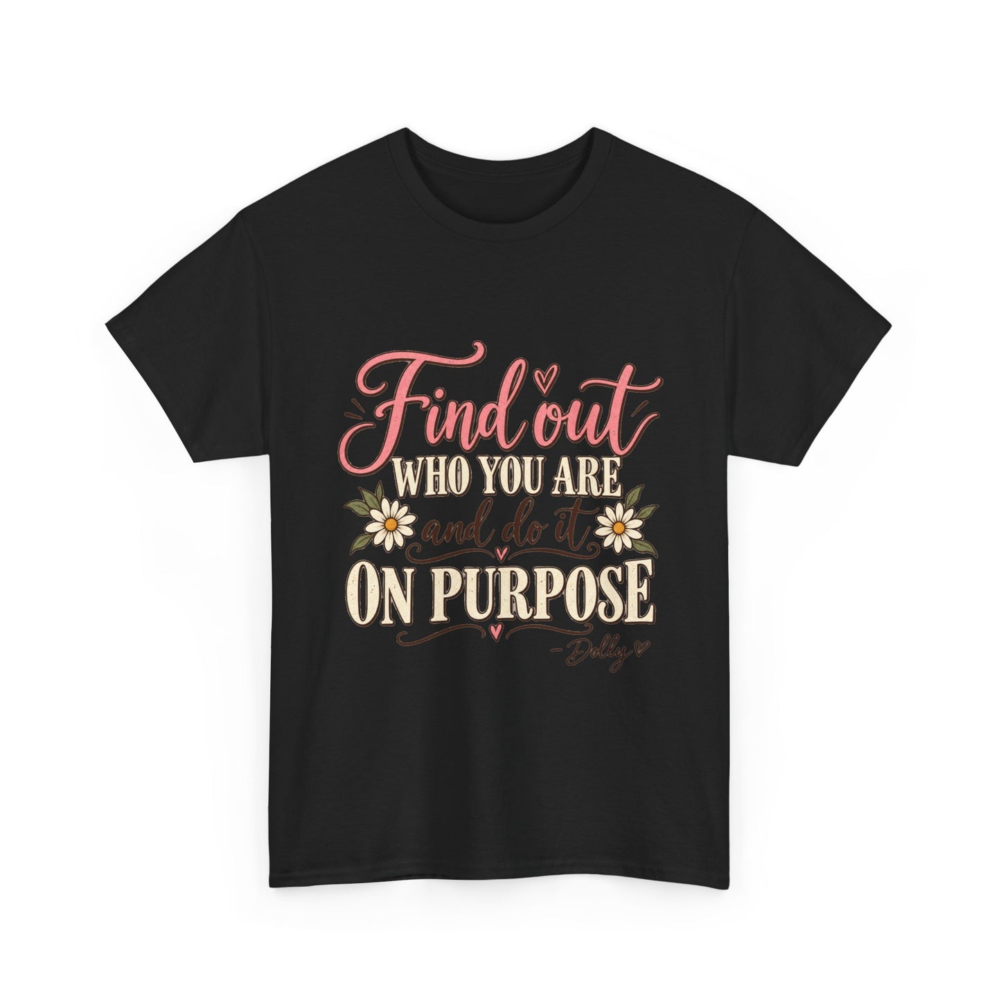 Inspirational Quote Tee — "Find Out Who You Are and Do It On Purpose" Floral Graphic T-Shirt