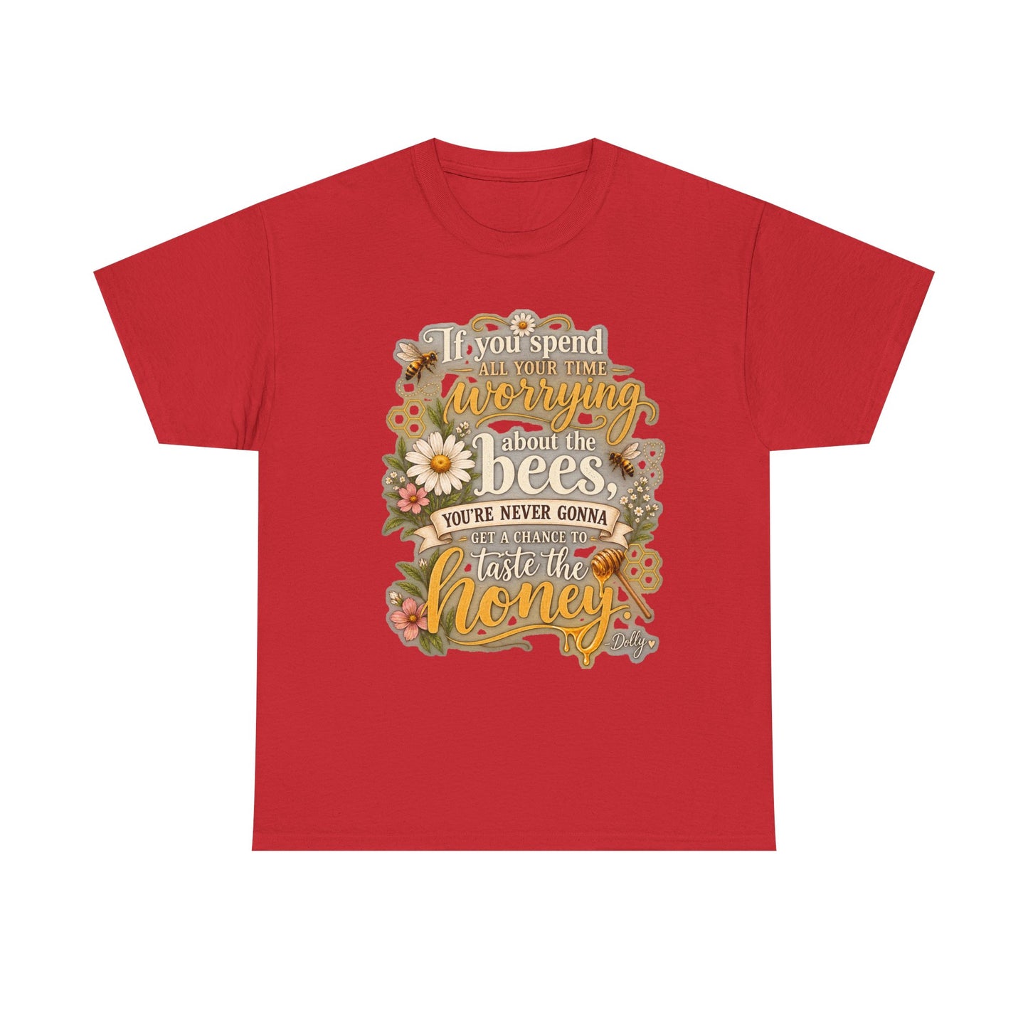 Bee & Honey Graphic Tee – "If You Spend Your Time Worrying About the Bees You'll Never Gonna Taste the Honey"