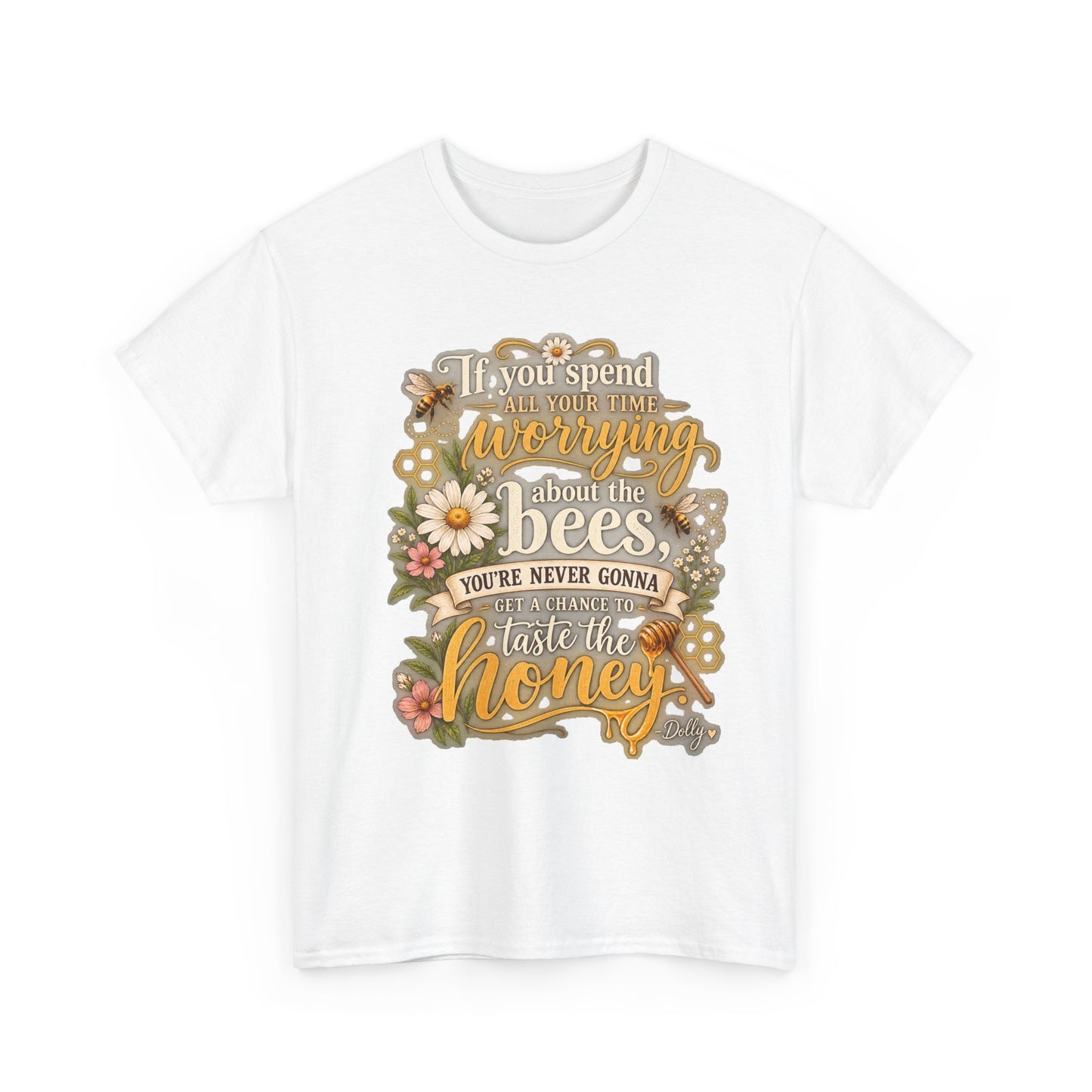 Bee & Honey Graphic Tee – "If You Spend Your Time Worrying About the Bees You'll Never Gonna Taste the Honey"
