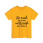 Too Much For Some, Exactly Enough For Others T-Shirt