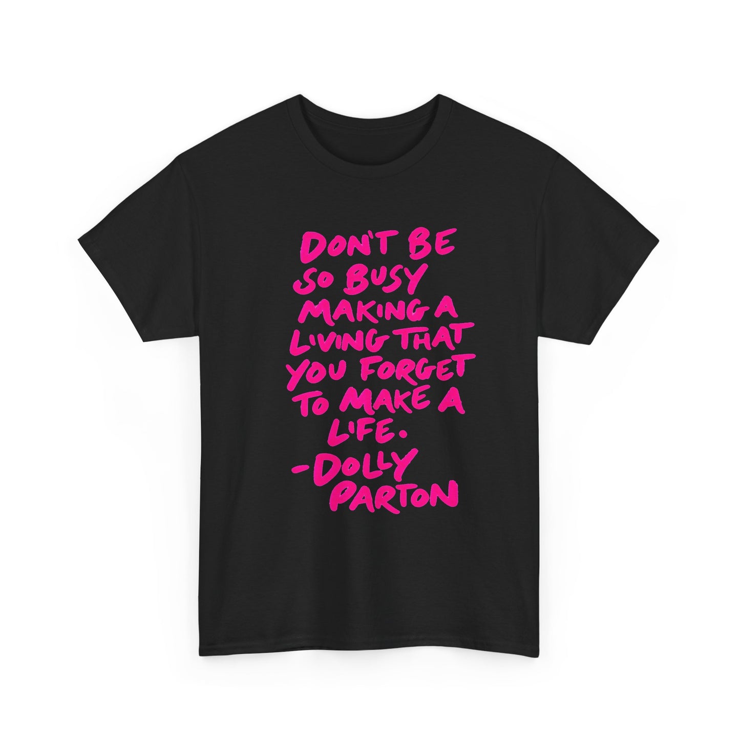 Dolly Parton Quote Tee — "Don't Be So Busy Making a Living" Pink Handwritten Graphic T-Shirt