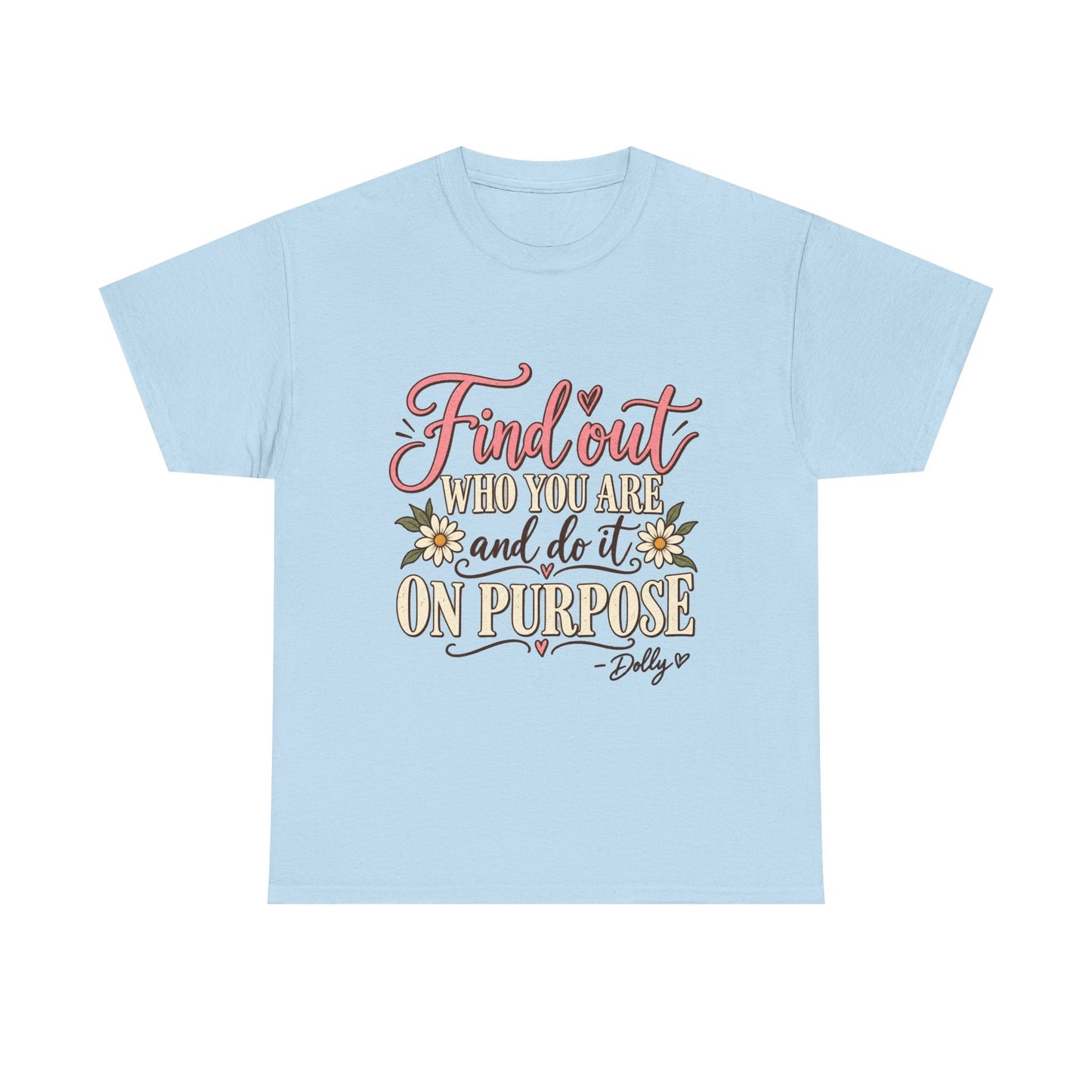 Inspirational Quote Tee — "Find Out Who You Are and Do It On Purpose" Floral Graphic T-Shirt