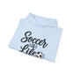 Soccer Is Life Hoodie — Soccer Player Pullover for Fans & Players