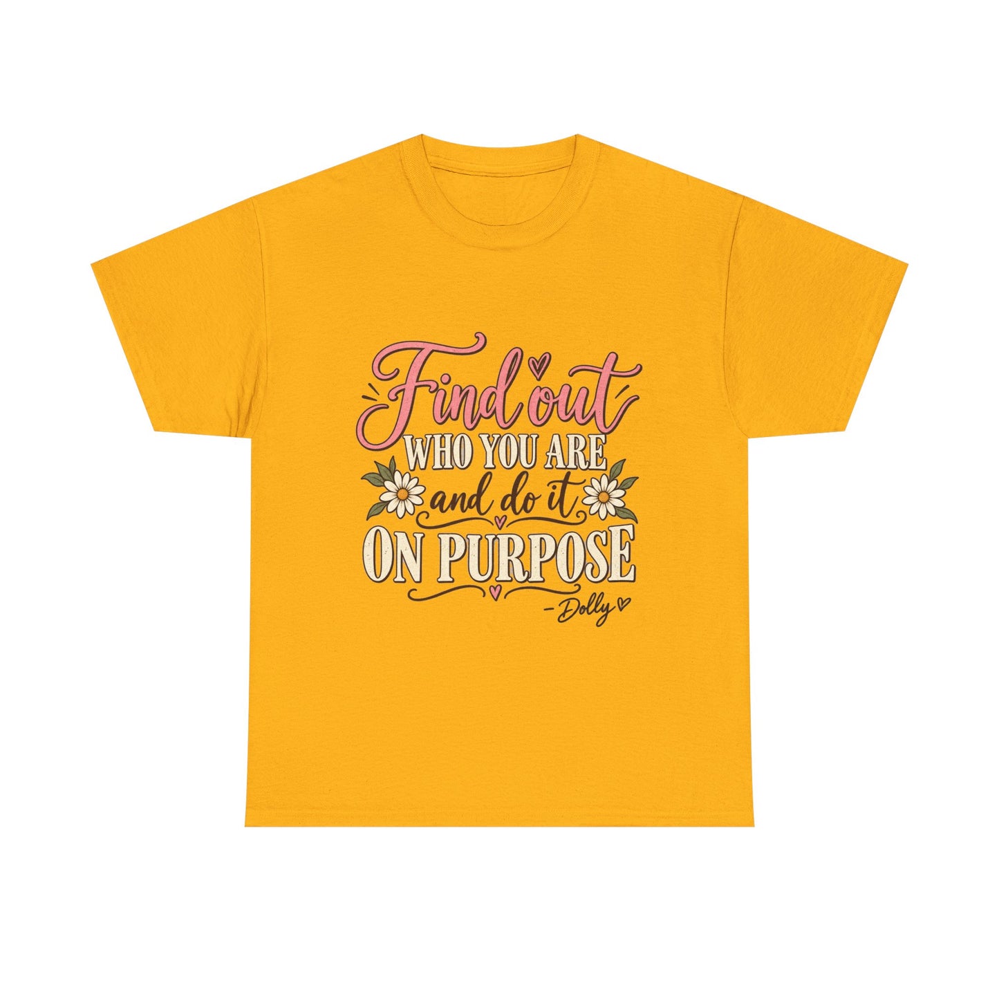 Inspirational Quote Tee — "Find Out Who You Are and Do It On Purpose" Floral Graphic T-Shirt