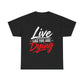 T-Shirt — "Live Like You Are Dying" Motivational Graphic Tee