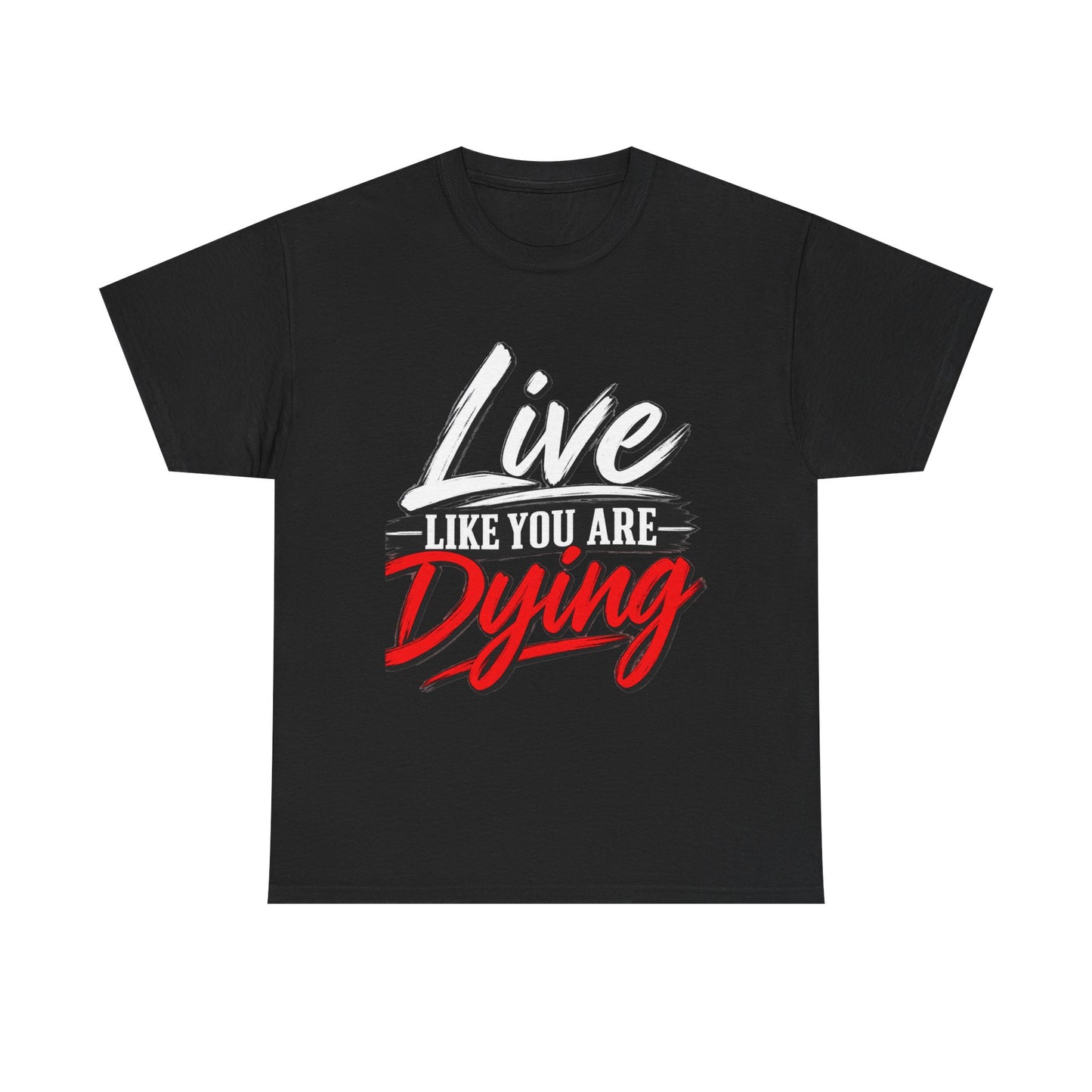 T-Shirt — "Live Like You Are Dying" Motivational Graphic Tee