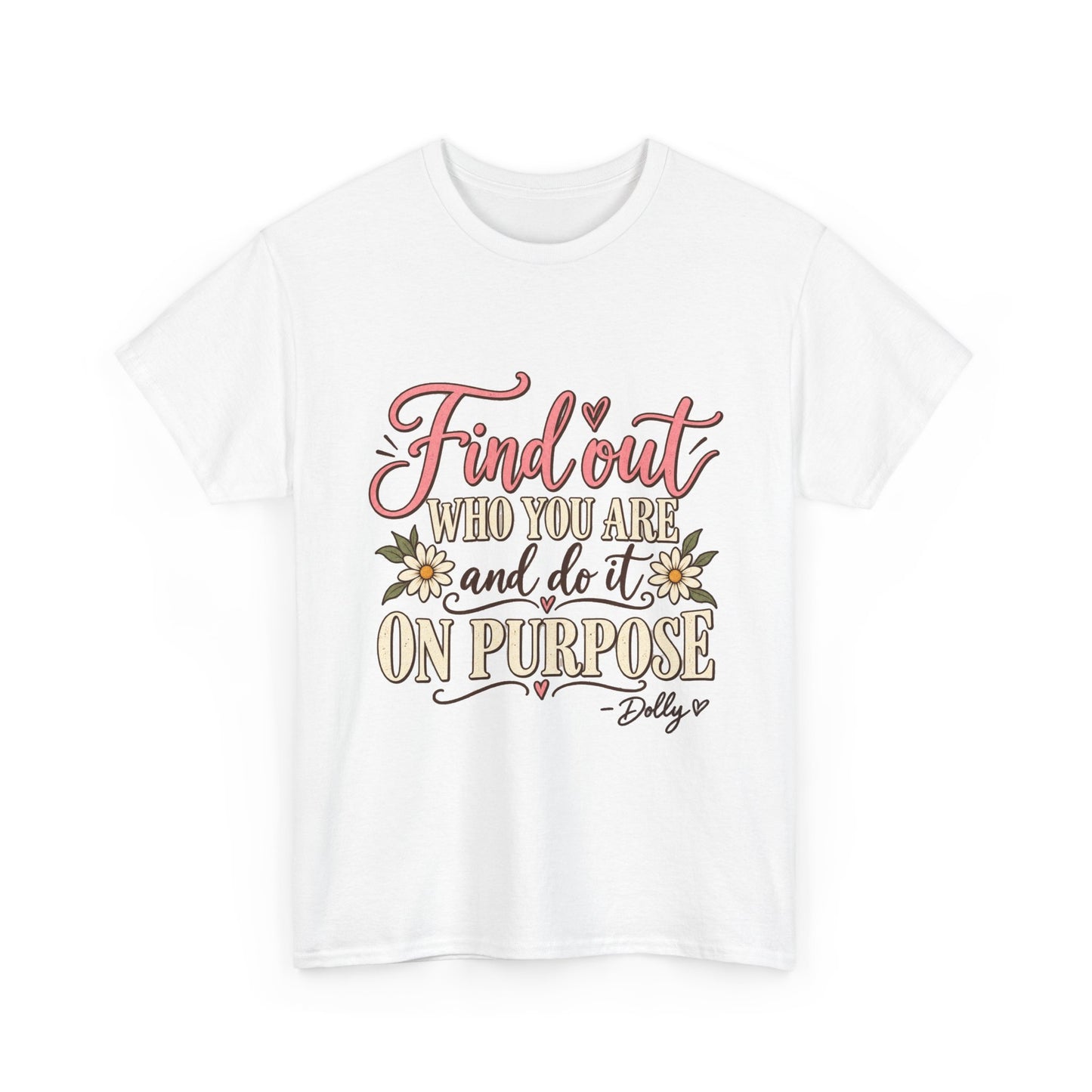 Inspirational Quote Tee — "Find Out Who You Are and Do It On Purpose" Floral Graphic T-Shirt