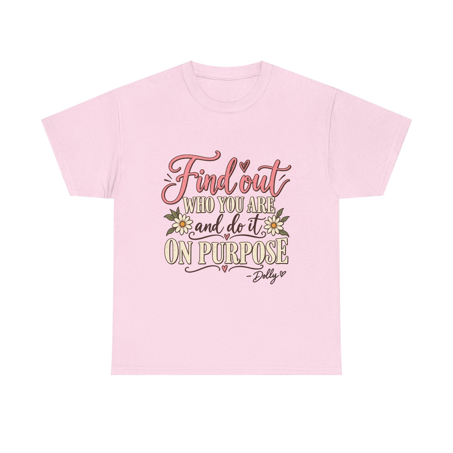 Inspirational Quote Tee — "Find Out Who You Are and Do It On Purpose" Floral Graphic T-Shirt