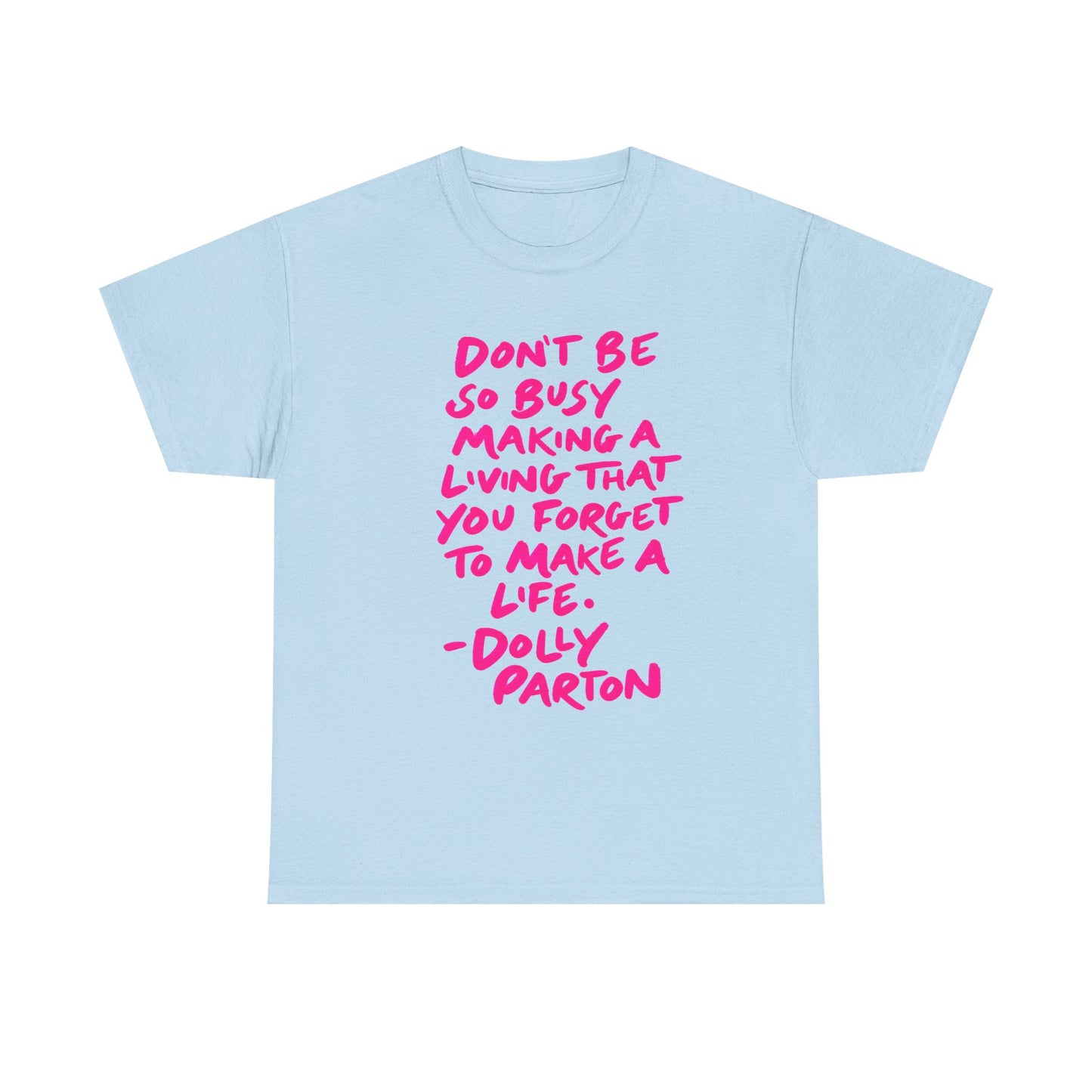 Dolly Parton Quote Tee — "Don't Be So Busy Making a Living" Pink Handwritten Graphic T-Shirt
