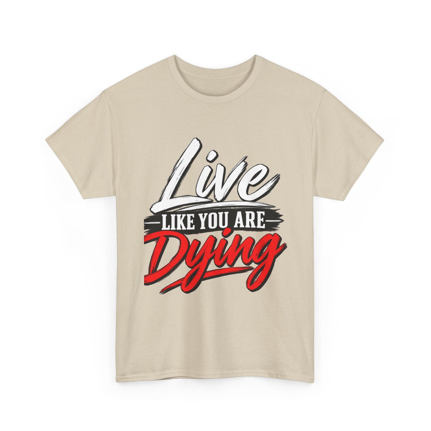 T-Shirt — "Live Like You Are Dying" Motivational Graphic Tee